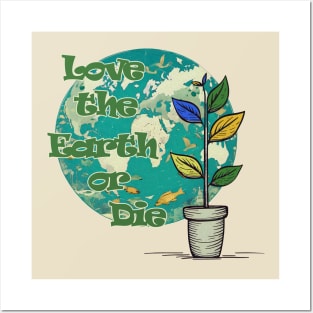 Love The Earth or Die - Earth Day Protection Posters and Art